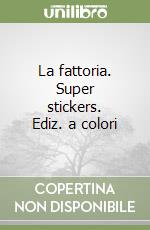 La fattoria. Super stickers. Ediz. a colori libro