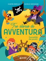 Tre storie di avventura (raccontate dai pirati). Ediz. a colori libro