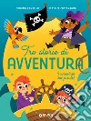 Tre storie di avventura (raccontate dai pirati). Ediz. a colori libro