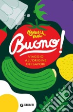 Buono! Viaggio all'origine dei sapori libro