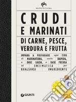 Crudi e marinati di carne, pesce, verdura e frutta. Ediz. illustrata libro