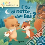 E tu di notte che fai? Ediz. a colori libro