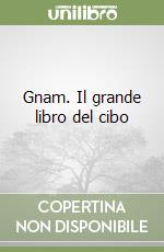 Gnam. Il grande libro del cibo libro