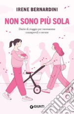 Non sono più sola. Diario di viaggio per neomamme consapevoli e serene libro