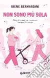 Non sono più sola. Diario di viaggio per neomamme consapevoli e serene libro