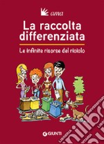 La raccolta differenziata. Le infinite risorse del riciclo libro