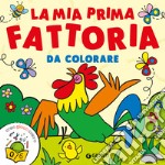 La mia prima fattoria da colorare. Ediz. a colori libro