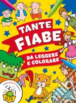 Tante fiabe da leggere e colorare libro