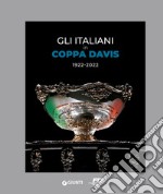 Gli italiani in Coppa Davis 1922-2022. Ediz. illustrata libro