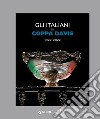 Gli italiani in Coppa Davis 1922-2022. Ediz. illustrata libro