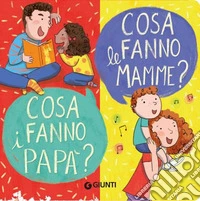 Cosa fanno le mamme? Cosa fanno i papà? Ediz. a colori libro