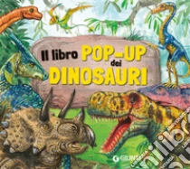 Il libro pop-up dei dinosauri. Ediz. a colori