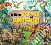 Il libro pop-up dei dinosauri. Ediz. a colori libro di Pellegrino Francesca