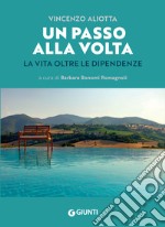 Un passo alla volta. La vita oltre le dipendenze libro