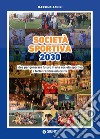 Società sportiva 2030. Idee per generare futuro in una società sportiva a forte trazione educativa libro di Achini Massimo