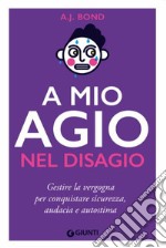 A mio agio nel disagio. Gestire la vergogna per conquistare sicurezza, audacia e autostima