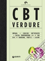 CBT verdure. Cuocere sottovuoto a bassa temperatura. Ediz. illustrata