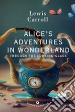 Alice's adventures in wonderland. Through the looking glass libro