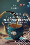 Alice's adventures in wonderland. Through the looking glass libro di Carroll Lewis Pirè L. (cur.)