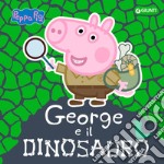 George e il dinosauro. Peppa Pig. Ediz. a colori libro