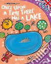 Once upon a time there was a lake. Ediz. a colori. Con audiolibro  di Francella Gloria