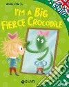 I'm a big fierce crocodile. Ediz. a colori. Con audiolibro libro