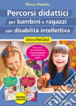 Percorsi didattici per bambini e ragazzi con disabilità intellettiva. Lettura e primi calcoli. Nuova ediz.