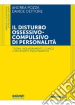 Il disturbo ossessivo-compulsivo di personalità. Teoria, inquadramento clinico e intervento psicoterapico libro