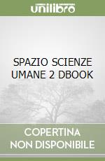 SPAZIO SCIENZE UMANE 2 DBOOK libro