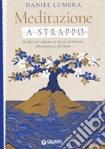 Meditazione a strappo. 60 idee per educare la mente al silenzio, all'armonia e all'amore libro