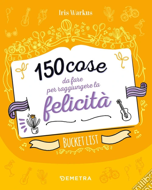 150 cose da fare per raggiungere la felicit�. Bucket list