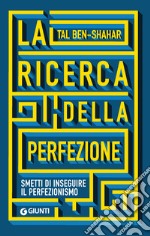 La ricerca della perfezione. Smetti di inseguire il perfezionismo libro