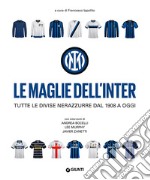 Le maglie dell'Inter. Tutte le divise nerazzurre dal 1908 a oggi libro