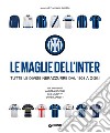 Le maglie dell'Inter. Tutte le divise nerazzurre dal 1908 a oggi libro di Ippolito F. (cur.)