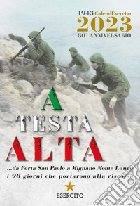 A testa alta. Calendario Esercito 2023. 80° Anniversario. Ediz. a colori libro