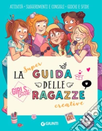 La super guida delle ragazze creative. Girls' book. Ediz. a colori. Ediz. a spirale