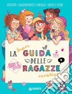 La super guida delle ragazze creative. Girls' book. Ediz. a colori. Ediz. a spirale libro