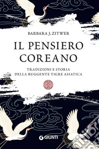 Il pensiero coreano. Tradizioni e storia della ruggente tigre asiatica libro