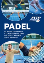 Padel. La preparazione fisica e la posizione in campo per dare il massimo senza infortuni libro