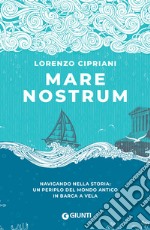 Mare nostrum. Navigando nella storia: un periplo del mondo antico in barca a vela libro