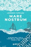 Mare nostrum. Navigando nella storia: un periplo del mondo antico in barca a vela libro di Cipriani Lorenzo