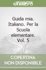 Guida mia. Italiano. Per la Scuola elementare. Vol. 5 libro
