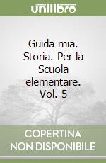 Guida mia. Storia. Per la Scuola elementare. Vol. 5 libro