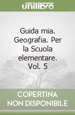 Guida mia. Geografia. Per la Scuola elementare. Vol. 5 libro