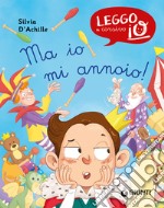 Ma io mi annoio! Ediz. a colori libro