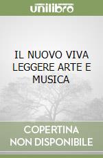 IL NUOVO VIVA LEGGERE ARTE E MUSICA libro