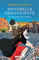 La verità non è una chimera. Annabella Abbondante libro