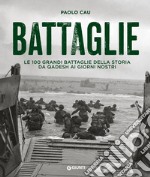 Battaglie. Le 100 grandi battaglie della storia da Qadesh ai giorni nostri libro