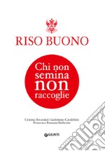 Riso buono. Chi non semina non raccoglie