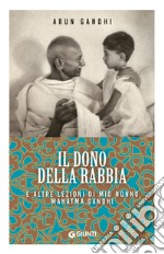 Il dono della rabbia e altre lezioni di mio nonno Mahatma Gandhi